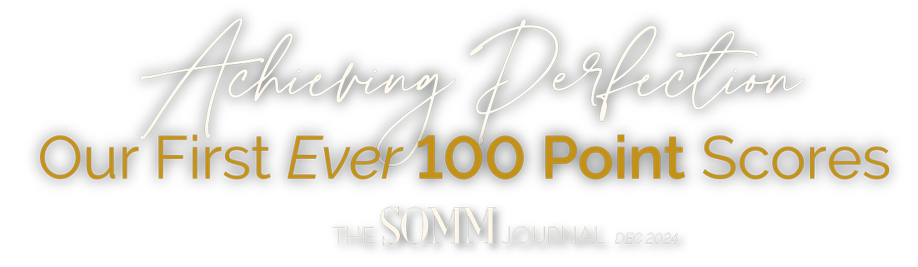 Achieving Perfection, Our First Ever 100 Point Scores, Somm Journal